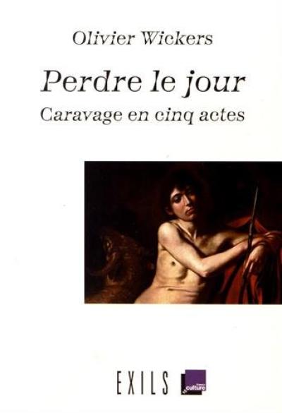 Perdre le jour : Caravage en cinq actes