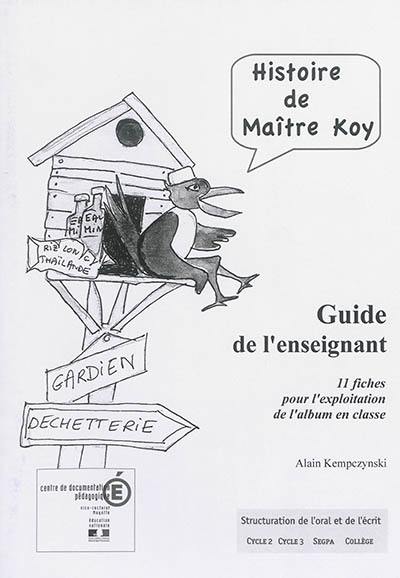 Histoire de maître Koy : guide de l'enseignant : 11 fiches pour l'exploitation de l'album en classe Histoire de maître Koy : guide de l'enseignant : 11 fiches pour l'exploitation de l'album en classe