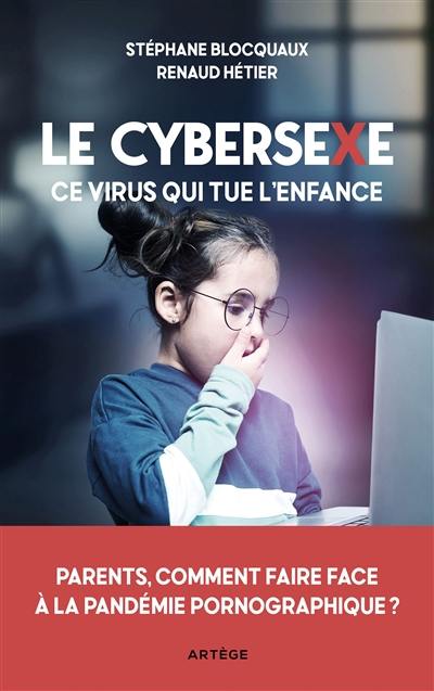 Le cybersexe, ce virus qui tue l'enfance : parents, comment faire face à la pandémie pornographique ?