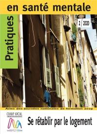 Pratiques en santé mentale : revue pratique de psychologie de la vie sociale et d'hygiène mentale, n° 2 (2020). Se rétablir par le logement : actes des Journées nationales de formation 2019