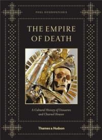 The Empire of Death : A Cultural History of Ossuaries and Charnel Houses