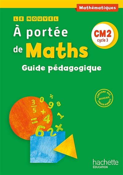 Le nouvel A portée de maths, mathématiques, CM2 cycle 3 : guide pédagogique