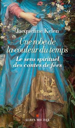 Une robe de la couleur du temps : le sens spirituel des contes de fées