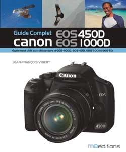 Guide complet Canon EOS 450D, EOS 1000D : également utile aux utilisateurs d'EOS 400D, EOS 40D, EOS 30D et EOS 5D