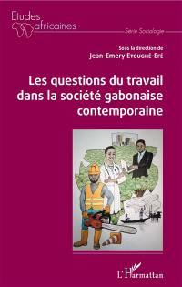 Les questions du travail dans la société gabonaise contemporaine