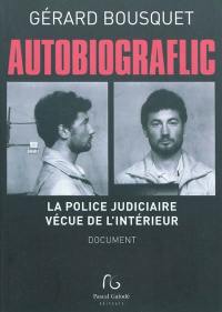 Autobiograflic : la police judiciaire vécue de l'intérieur