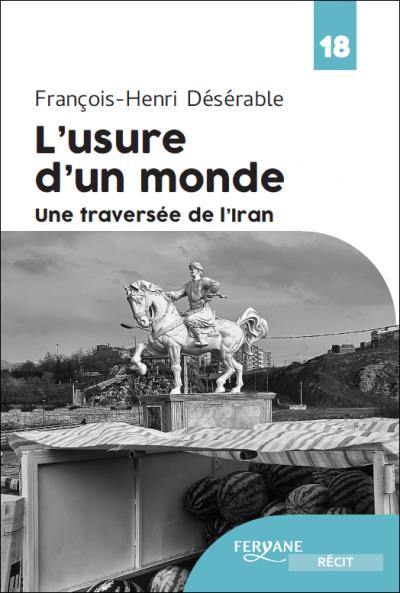 L'usure d'un monde : une traversée de l'Iran