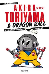 Akira Toriyama et Dragon Ball : l'homme derrière le manga