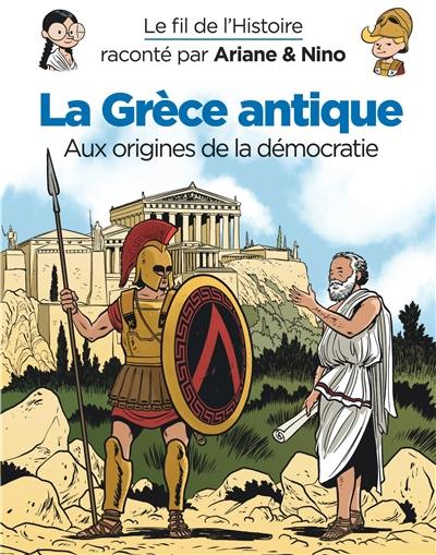 Le fil de l'histoire raconté par Ariane & Nino. La Grèce antique : aux origines de la démocratie