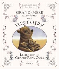 Grand-mère raconte moi une histoire. Le secret de grand-papa Ours