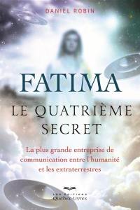 Fatima, le quatrième secret : la plus grande entreprise de communication entre l'humanité et les extraterrestres