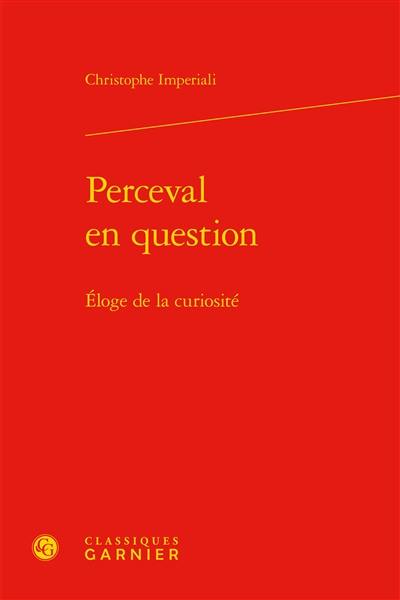 Perceval en question : éloge de la curiosité