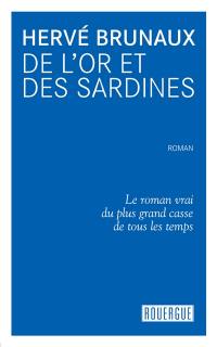 De l'or et des sardines : le roman vrai du plus grand casse de tous les temps