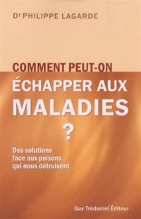 Comment peut-on échapper aux maladies ? : nous reste-t-il encore le temps de soigner la terre et les êtres humains ?...