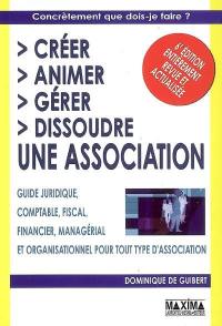 Créer, animer, gérer, dissoudre une association : guide juridique, comptable, fiscal, financier, managérial et organisationnel pour tout type d'association