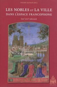 Les nobles et la ville dans l'espace francophone (XIIe-XVIe siècles)