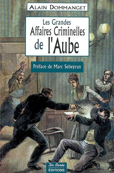 Les grandes affaires criminelles de l'Aube