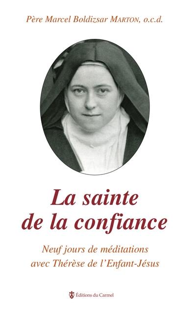 La sainte de la confiance : neuf jours de méditations avec Thérèse de l'Enfant-Jésus