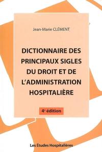 Dictionnaire des principaux sigles du droit et de l'administration hospitalière