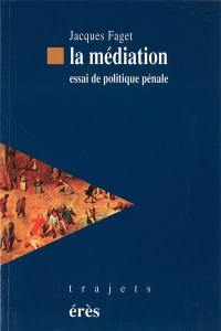 La médiation : essai de politique pénale