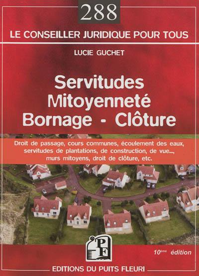 Servitudes, mitoyenneté, bornage, clôture : droit de passage, écoulement des eaux, cours communes, servitudes de plantations