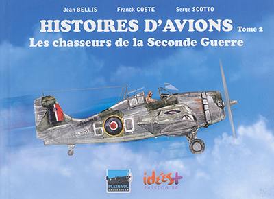 Histoires d'avions. Vol. 2. Les chasseurs de la Seconde Guerre