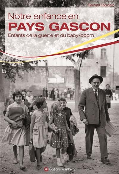 Notre enfance en pays gascon : enfants de la guerre et du baby-boom