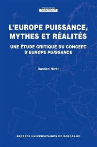 L'Europe puissance, mythes et réalités : une étude critique du concept d'Europe puissance