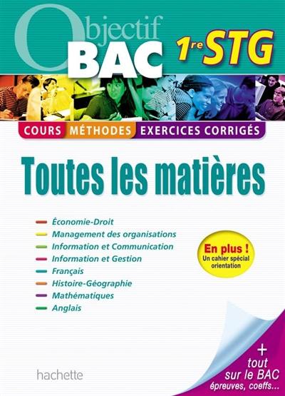 1re STG, toutes les matières : cours, méthodes, exercices corrigés