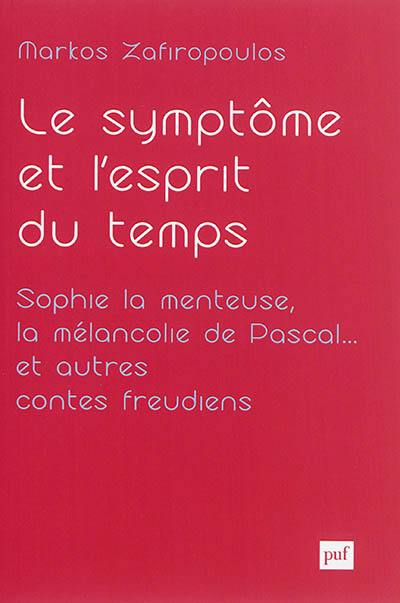 Essais d'anthropologie psychanalytique. Vol. 2. Le symptôme et l'esprit du temps : Sophie la menteuse, la mélancolie de Pascal... et autres contes freudiens : de la clinique du cas à celle de la culture