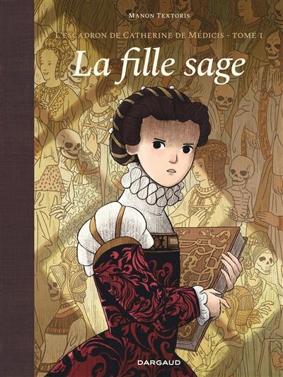 L'escadron de Catherine de Médicis. Vol. 1. La fille sage