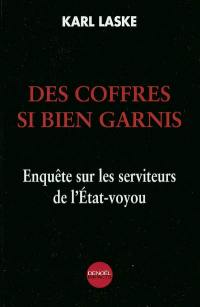 Des coffres si bien garnis : enquête sur les serviteurs de l'Etat-voyou