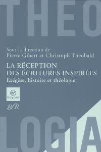 La réception des écritures inspirées : exégèse, histoire et théologie