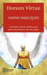 Visions angéliques : comment chacun d'entre nous peut rencontrer et voir des anges