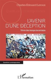 L'avenir d'une déception : vivre des temps incertains