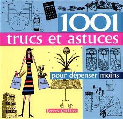 1.001 trucs et astuces pour dépenser moins