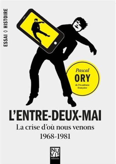 L'entre-deux-mai : la crise d'où nous venons, 1968-1981