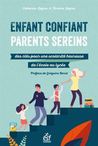 Enfant confiant, parents sereins : des clefs pour une scolarité heureuse de l'école au lycée