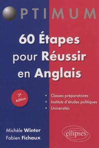 60 étapes pour réussir en anglais : classes préparatoires, instituts d'études politiques, universités