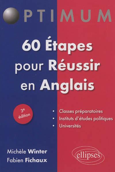 60 étapes pour réussir en anglais : classes préparatoires, instituts d'études politiques, universités