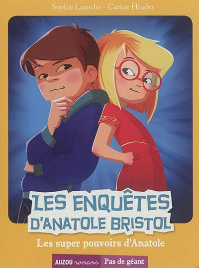 Les enquêtes d'Anatole Bristol. Les super pouvoirs d'Anatole