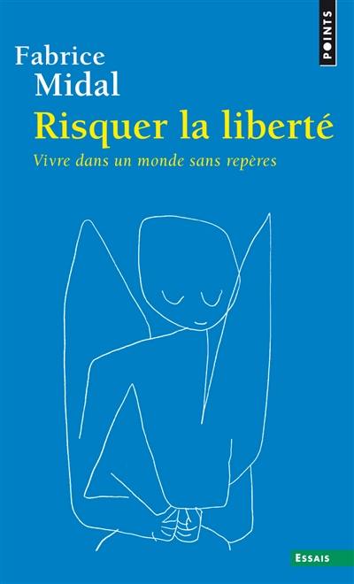 Risquer la liberté : vivre dans un monde sans repères