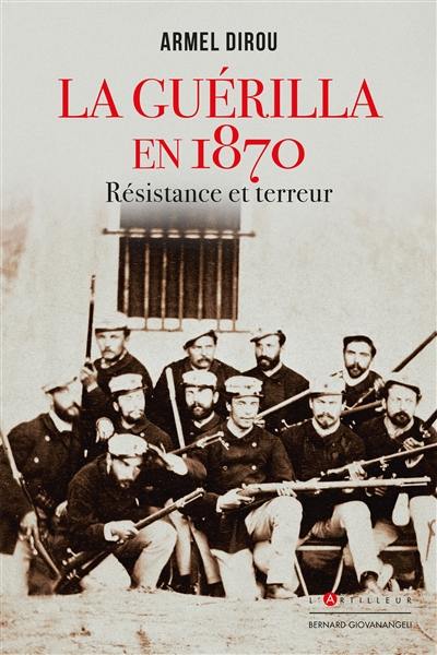 La guérilla en 1870 : résistance et terreur