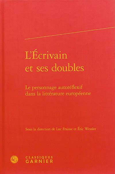 L'écrivain et ses doubles : le personnage autoréflexif dans la littérature européenne