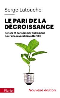 Le pari de la décroissance : penser et consommer autrement pour une révolution culturelle