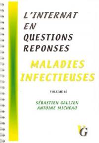 L'internat en questions réponses. Vol. 15. Maladies infectieuses