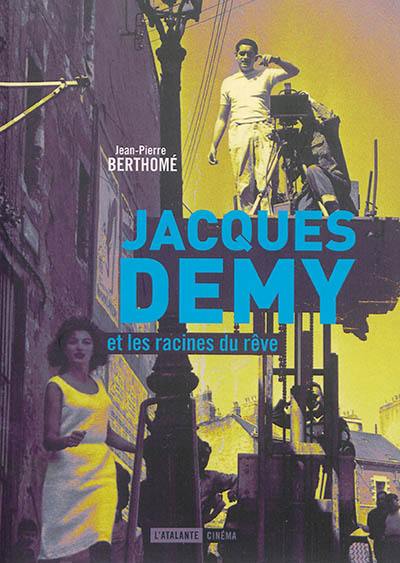 Jacques Demy et les racines du rêve