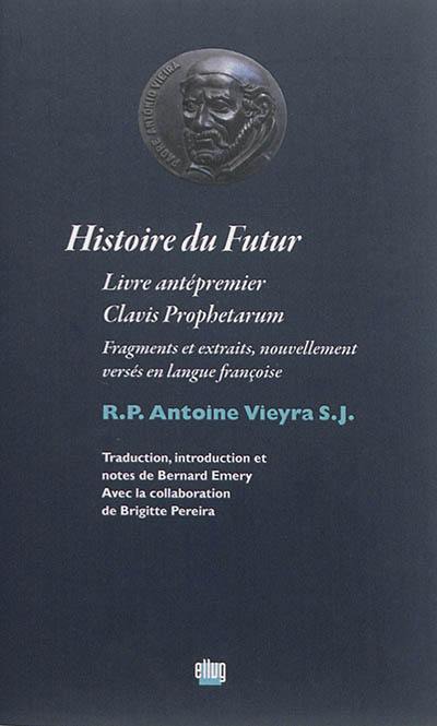 Histoire du futur : livre antépremier, Clavis Prophetarum : fragments et extraits, nouvellement versés en langue françoise