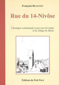 Rue du 14 Nivôse : chronique sentimentale et par tous les temps d'un village du Maine