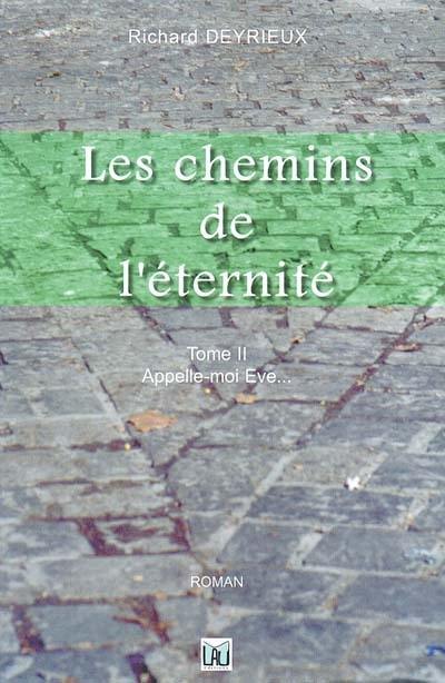 Les chemins de l'éternité. Vol. 2. Appelle-moi Eve